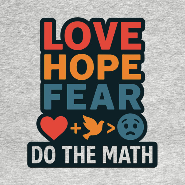Positive Quote Inspiring Slogan Love Hope Fear Do The Math by langedu