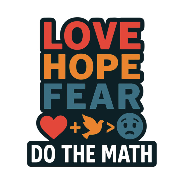Positive Quote Inspiring Slogan Love Hope Fear Do The Math by langedu