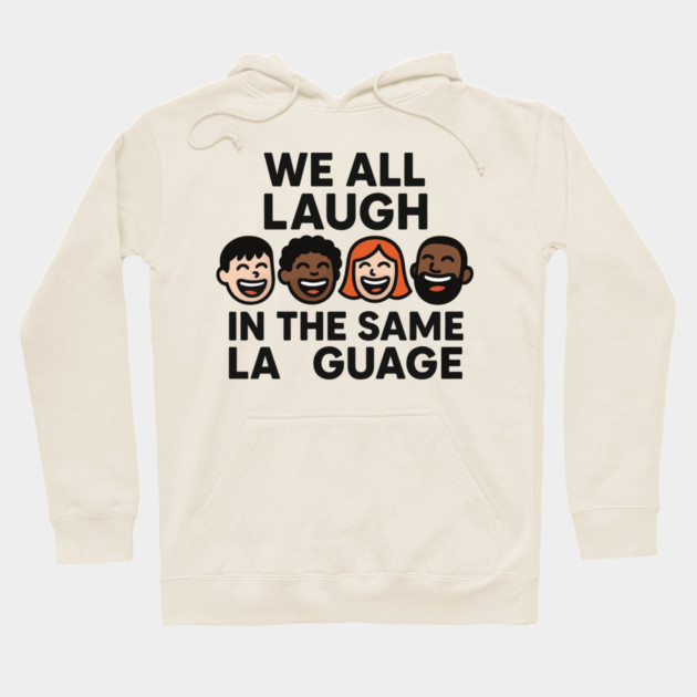 We All Laugh In The Same Language Hoodie by langedu