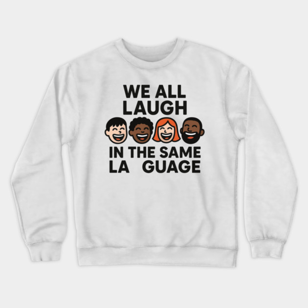 We All Laugh In The Same Language Crewneck Sweatshirt by langedu