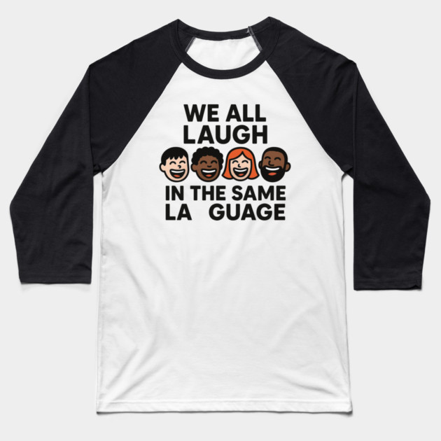 We All Laugh In The Same Language Baseball T-Shirt by langedu