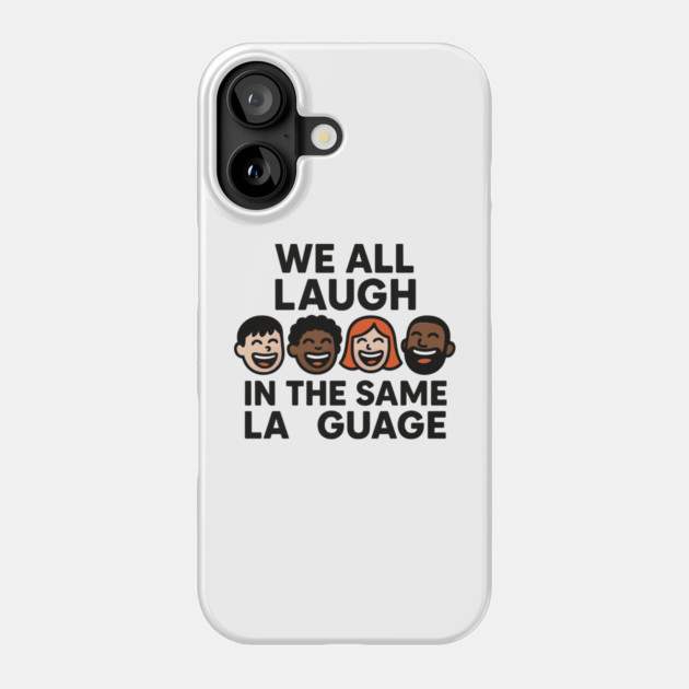 We All Laugh In The Same Language Phone Case by langedu