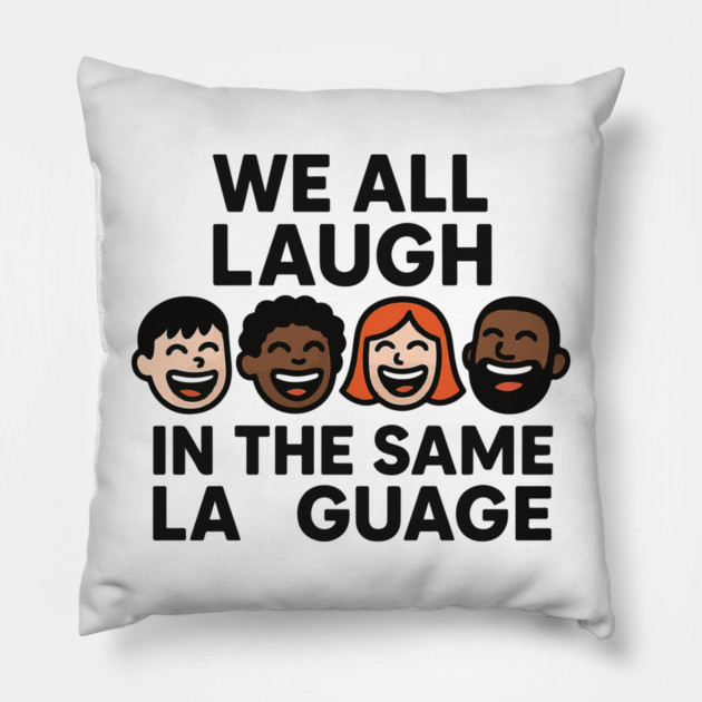 We All Laugh In The Same Language Pillow by langedu