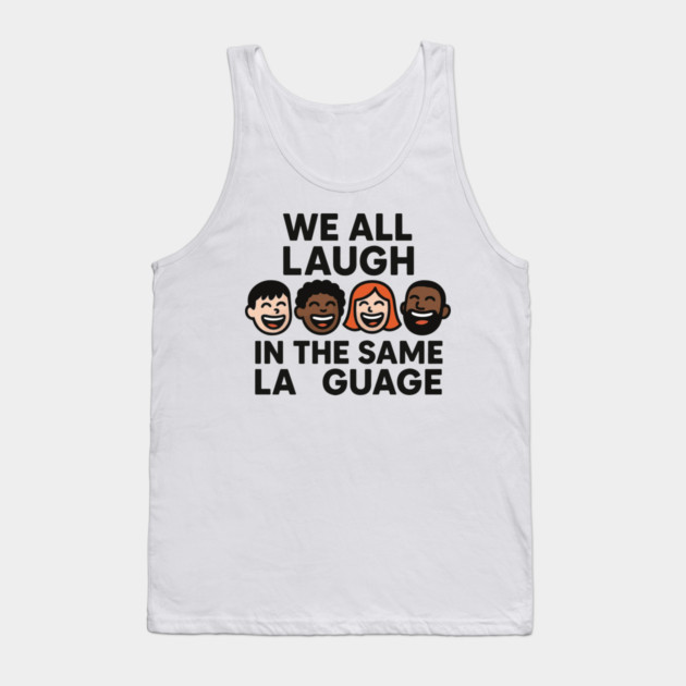 We All Laugh In The Same Language Tank Top by langedu