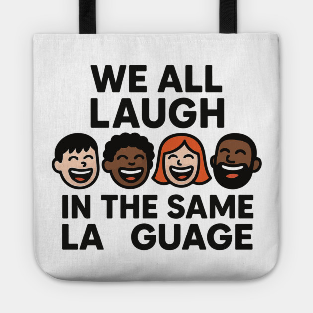 We All Laugh In The Same Language Tote by langedu