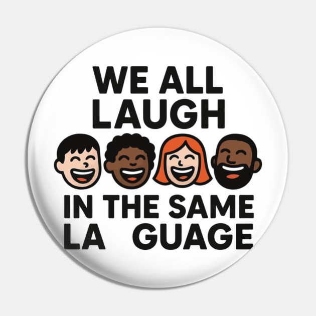 We All Laugh In The Same Language Pin by langedu