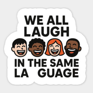 We All Laugh In The Same Language Sticker