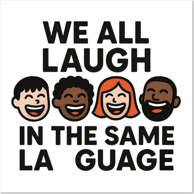 We All Laugh In The Same Language Wall Art by langedu
