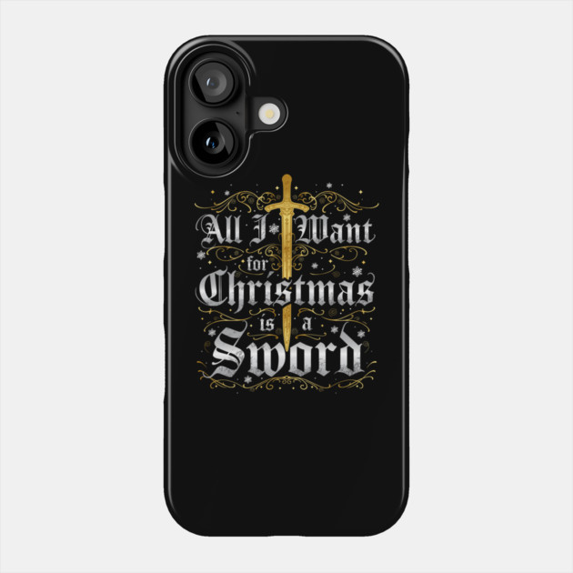 All I Want for Christmas is a Sword - Gold Phone Case by Shad's Store