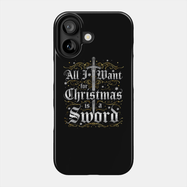 All I Want for Christmas is a Sword - Silver Phone Case by Shad's Store