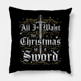 All I Want for Christmas is a Sword - Silver Pillow