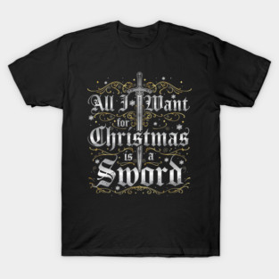 All I Want for Christmas is a Sword - Silver T-Shirt