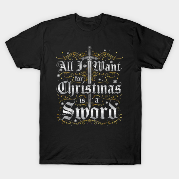 All I Want for Christmas is a Sword - Silver T-Shirt by Shad's Store
