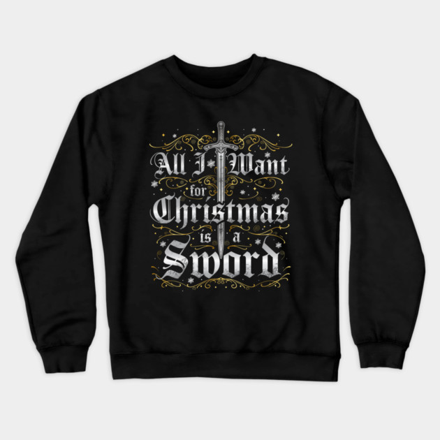 All I Want for Christmas is a Sword - Silver Crewneck Sweatshirt by Shad's Store