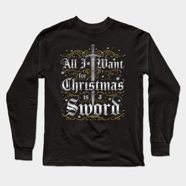 All I Want for Christmas is a Sword - Silver Long Sleeve T-Shirt by Shad's Store
