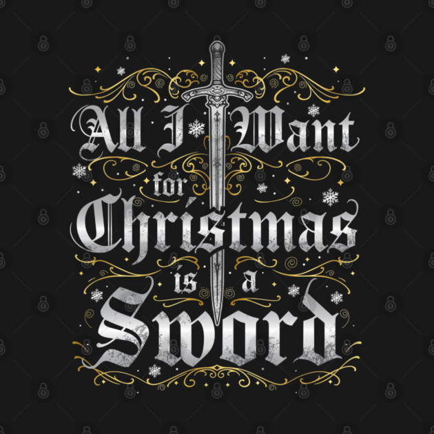 All I Want for Christmas is a Sword - Silver by Shad's Store