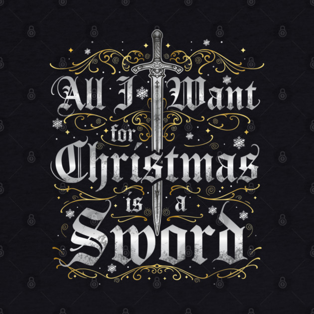 All I Want for Christmas is a Sword - Silver by Shad's Store