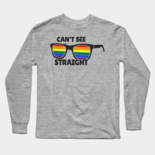 Can't See Straight Rainbow LGBT Sass Pride Long Sleeve T-Shirt