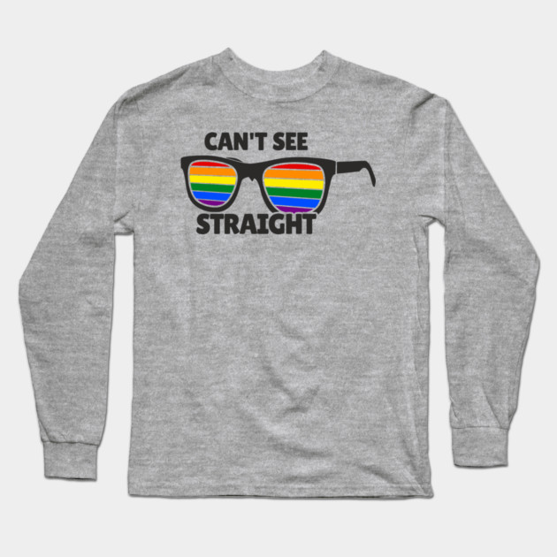 Can't See Straight Rainbow LGBT Sass Pride Long Sleeve T-Shirt by Anticorporati