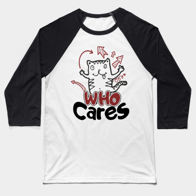 Who Cares Chaotic Carefree Life Baseball T-Shirt by Anticorporati