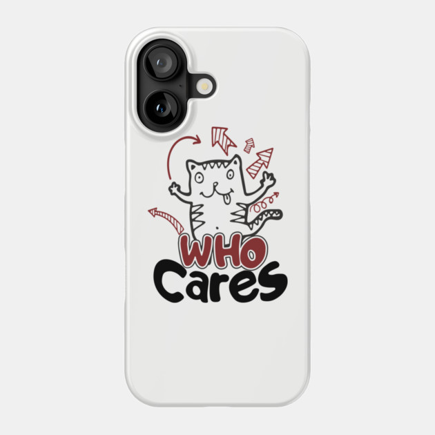Who Cares Chaotic Carefree Life Phone Case by Anticorporati