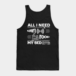 All I Need is Wi-Fi Food and My Bed Lazy Life Essentials Tank Top