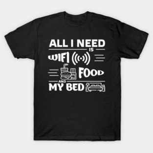 All I Need is Wi-Fi Food and My Bed Lazy Life Essentials T-Shirt