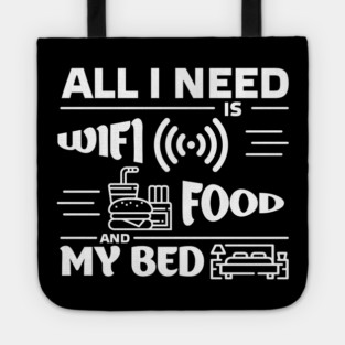All I Need is Wi-Fi Food and My Bed Lazy Life Essentials Tote