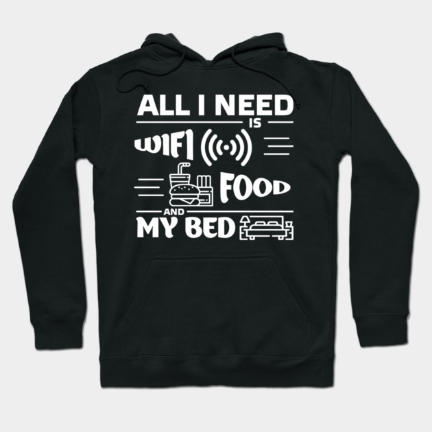 All I Need is Wi-Fi Food and My Bed Lazy Life Essentials Hoodie by Anticorporati