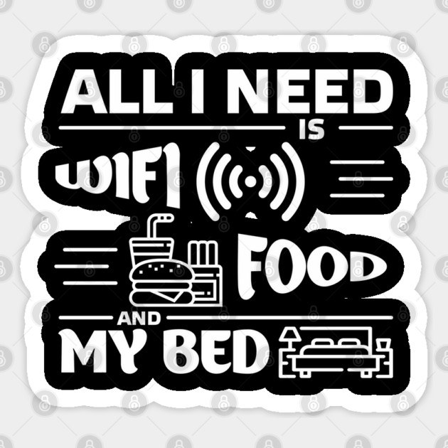 All I Need is Wi-Fi Food and My Bed Lazy Life Essentials Sticker by Anticorporati