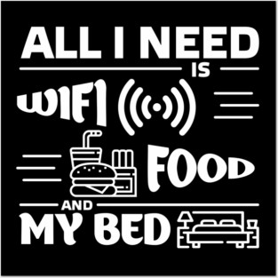 All I Need is Wi-Fi Food and My Bed Lazy Life Essentials Posters and Art
