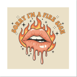 Sorry I'm a fire sign Aries, Leo, Sagittarius Posters and Art