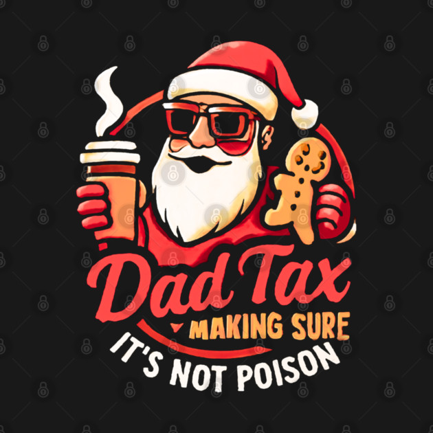 Santa’s Dad Tax with Gingerbread Cookie by Creatifly Graphic Tees