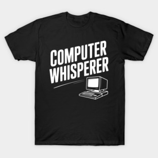 Computer Whisperer T-Shirt