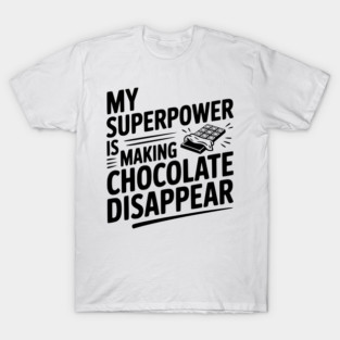 My Superpower is Making Chocolate Disappear T-Shirt