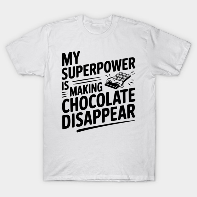 My Superpower is Making Chocolate Disappear T-Shirt by Frank Ring