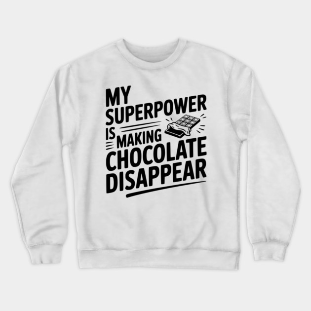 My Superpower is Making Chocolate Disappear Crewneck Sweatshirt by Frank Ring