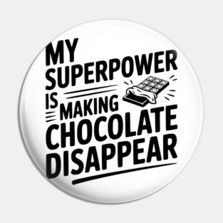 My Superpower is Making Chocolate Disappear Pin