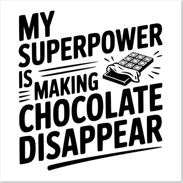 My Superpower is Making Chocolate Disappear Wall Art by Frank Ring