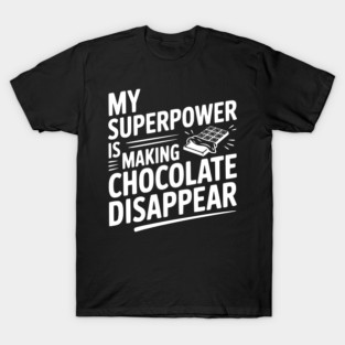 My Superpower is Making Chocolate Disappear T-Shirt