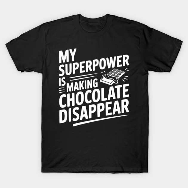 My Superpower is Making Chocolate Disappear T-Shirt by Frank Ring