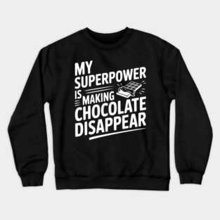 My Superpower is Making Chocolate Disappear Crewneck Sweatshirt