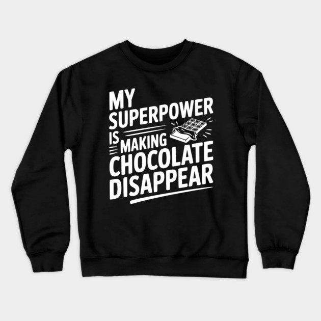 My Superpower is Making Chocolate Disappear Crewneck Sweatshirt by Frank Ring