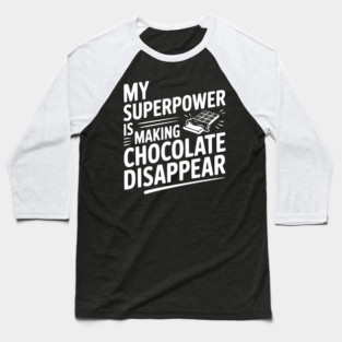 My Superpower is Making Chocolate Disappear Baseball T-Shirt