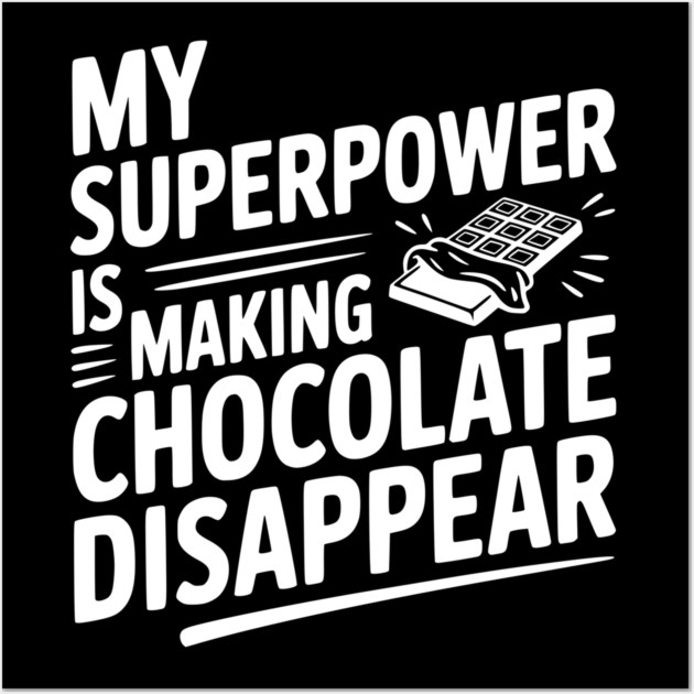 My Superpower is Making Chocolate Disappear Wall Art by Frank Ring