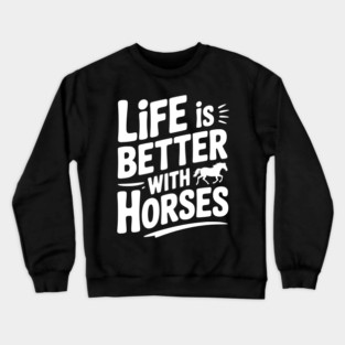 Life is Better with Horses Crewneck Sweatshirt