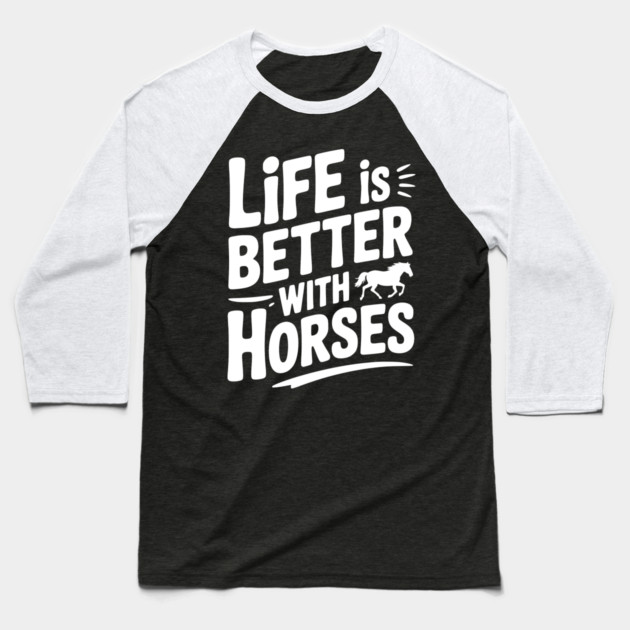 Life is Better with Horses Baseball T-Shirt by Frank Ring