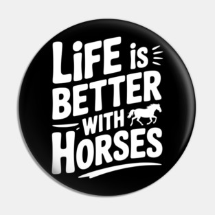 Life is Better with Horses Pin