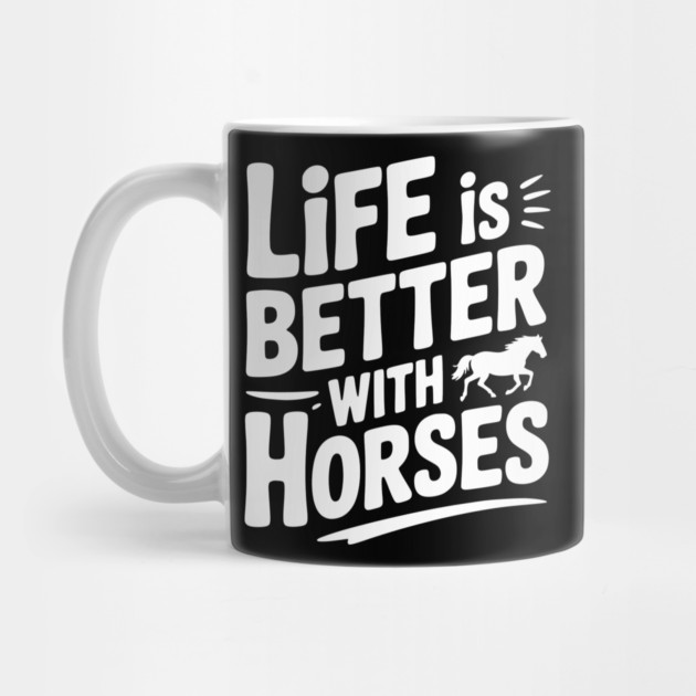 Life is Better with Horses by Frank Ring