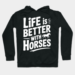 Life is Better with Horses Hoodie